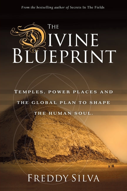 The Divine Blueprint: Temples, power places, and the global plan to shape the human soul. -- Freddy Silva, Paperback