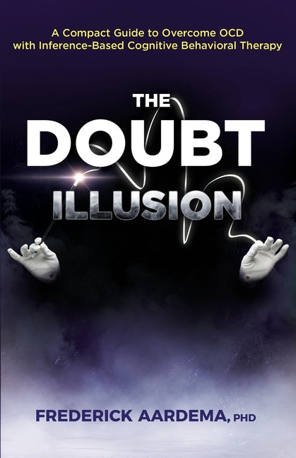 The Doubt Illusion: A Compact Guide to Overcome OCD with Inference-Based Cognitive Behavioral Therapy -- Frederick Aardema, Paperback