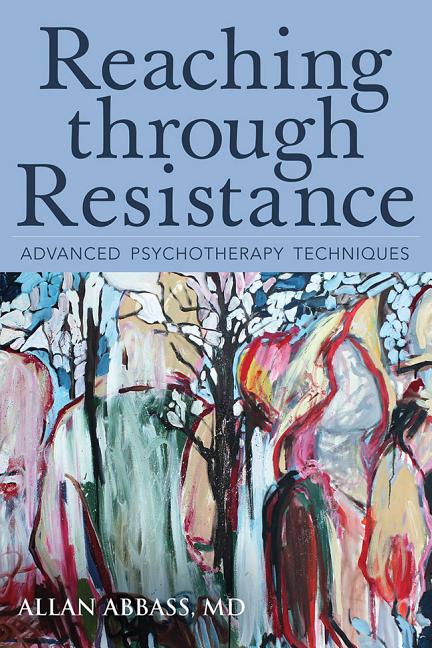 Reaching Through Resistance: Advanced Psychotherapy Techniques -- Allan MD Abbass, Paperback