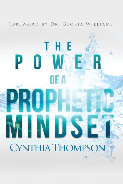The Power of a Prophetic Mindset -- Cynthia Thompson, Paperback