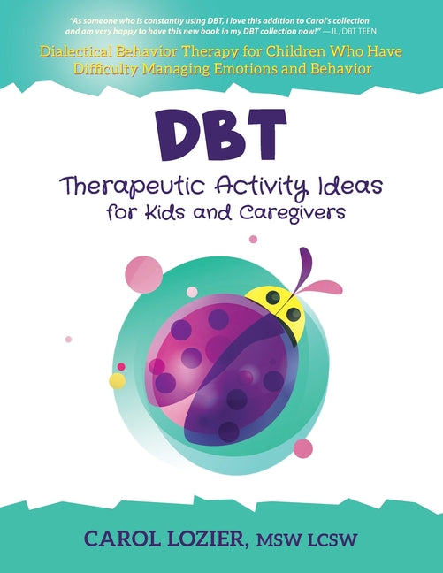 DBT Therapeutic Activity Ideas for Kids and Caregivers -- Carol Lozier, Paperback