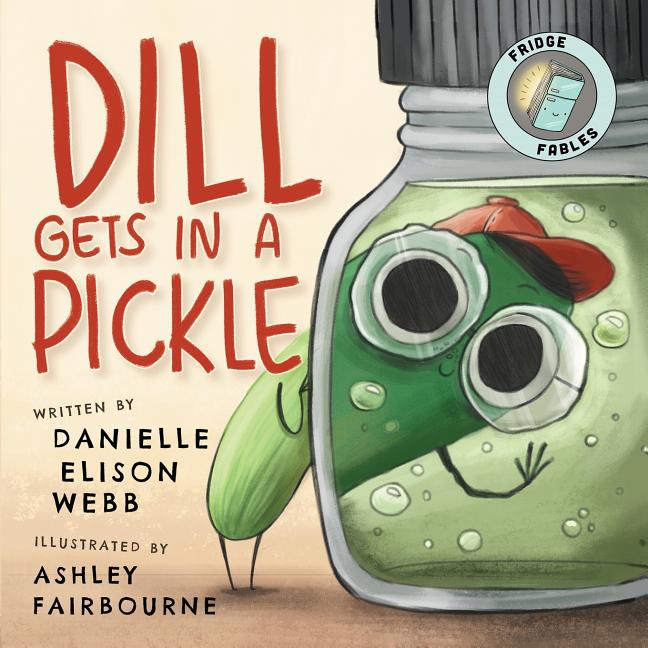 Dill Gets in a Pickle -- Danielle Elison Webb, Paperback
