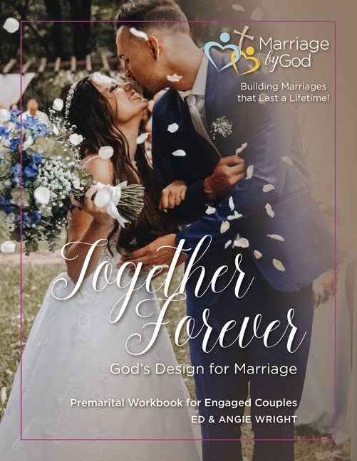 Together Forever God's Design for Marriage: Premarital Workbook for Engaged Couples -- Ed &. Angie Wright, Paperback