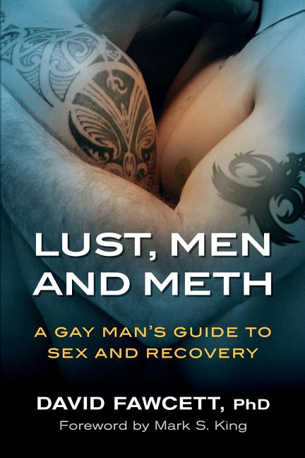 Lust, Men, and Meth: A Gay Man's Guide to Sex and Recovery -- David Fawcett, Paperback