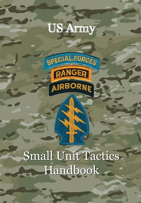 US Army Small Unit Tactics Handbook -- Paul D. Lefavor, Hardcover