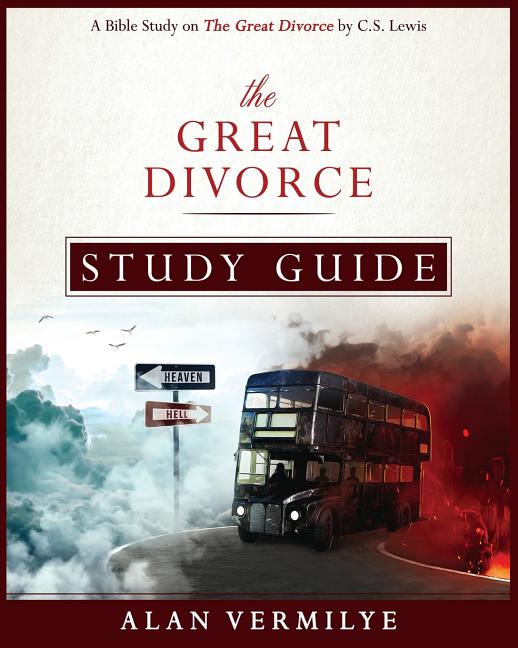 The Great Divorce Study Guide: A Bible Study on The Great Divorce by C.S. Lewis -- Alan Vermilye, Paperback