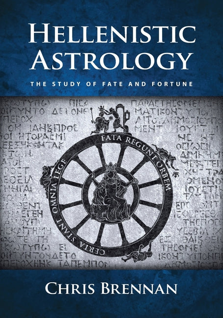 Hellenistic Astrology: The Study of Fate and Fortune -- Chris Brennan, Paperback