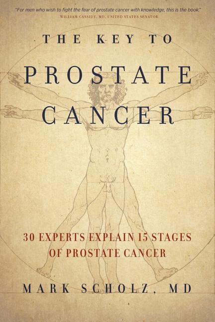 The Key to Prostate Cancer: 30 Experts Explain 15 Stages of Prostate Cancer -- Mark Scholz, Paperback
