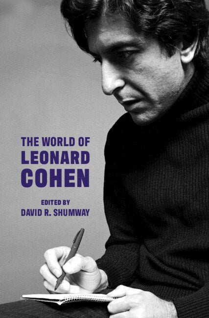 The World of Leonard Cohen -- David R. Shumway, Hardcover