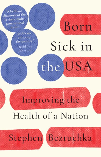 Born Sick in the USA: Improving the Health of a Nation -- Stephen Bezruchka, Hardcover