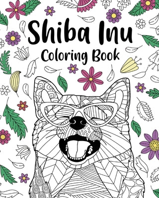 Shiba Inu Coloring Book: Coloring Book for Adults, Shiba Inu Lover Gift, Dog Coloring Book -- Paperland, Paperback