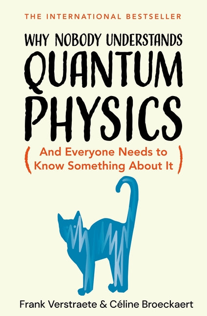Why Nobody Understands Quantum Physics: The Story of the Science That Shapes Our World -- Frank Verstraete, Hardcover