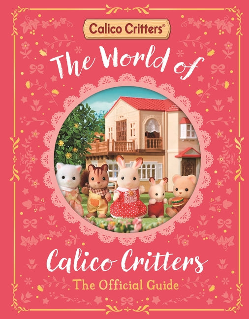 The World of Calico Critters Official Guide -- MacMillan Children's Books, Hardcover