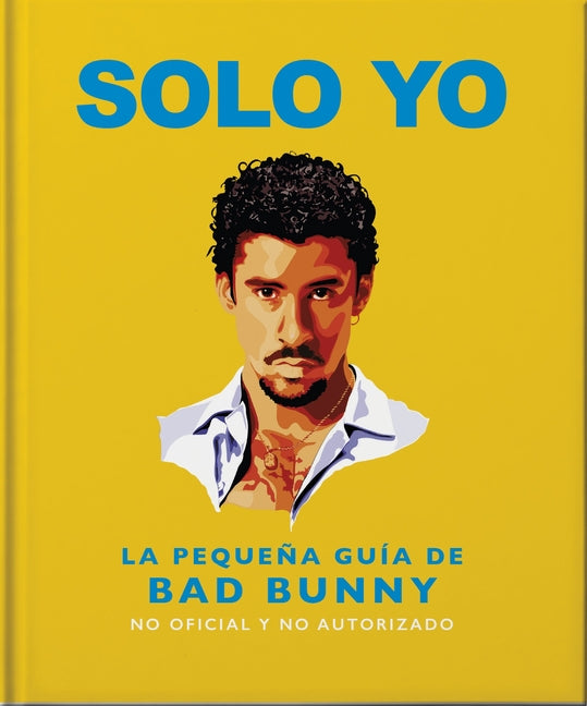 Solo Yo: The Little Guide to Bad Bunny -- Oh, Hardcover