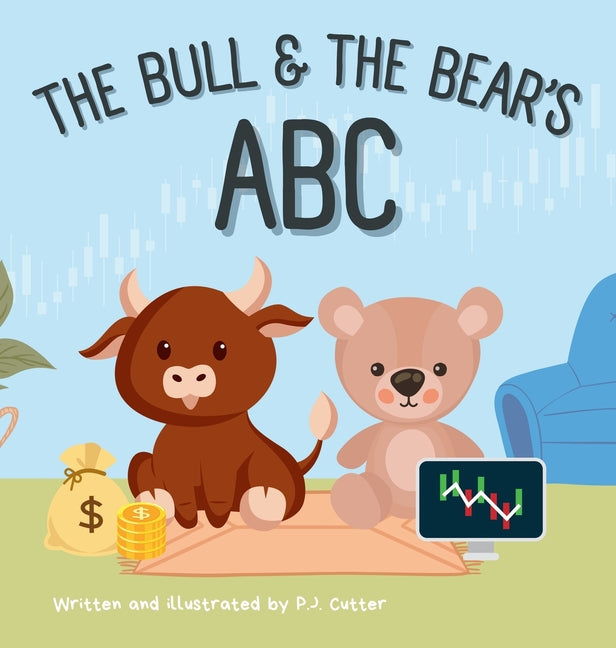 The Bull & The Bear's ABC: A playful A-Z introduction to investing for buyside babies and trader toddlers! -- P. J. Cutter, Hardcover