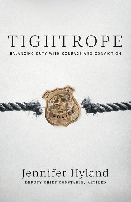 Tightrope: Balancing Duty with Courage and Conviction -- Jennifer Hyland, Paperback
