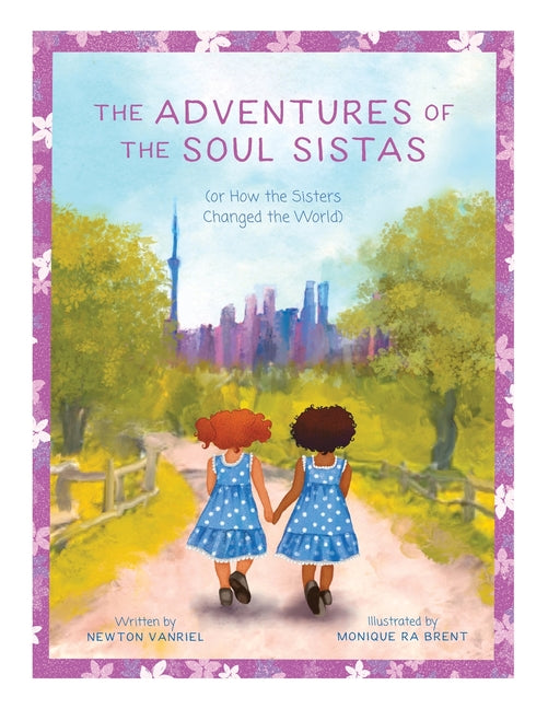 The Adventures of the Soul Sistas: or How the Sisters Changed the World -- Newton Vanriel, Paperback