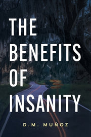 The Benefits of Insanity by Muñoz, D. M.