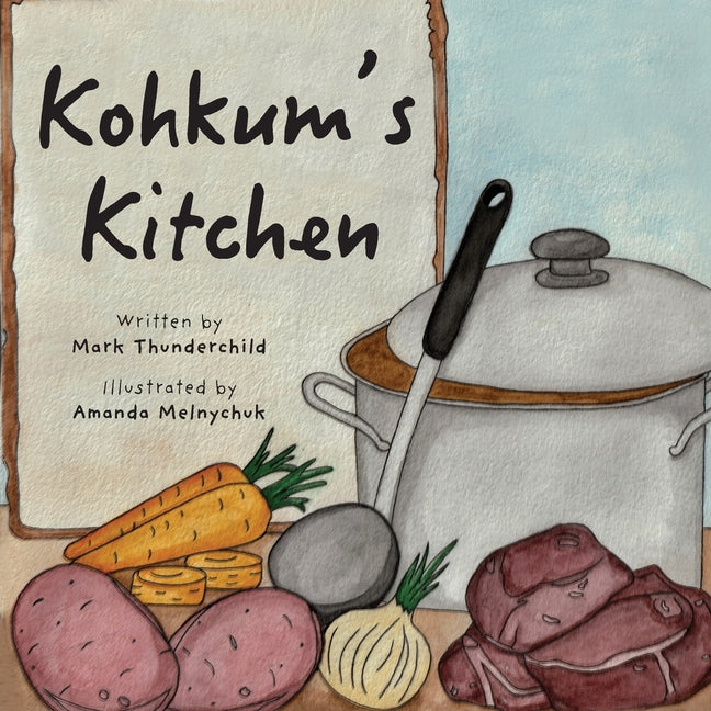 Kohkum's Kitchen -- Mark Thunderchild, Paperback