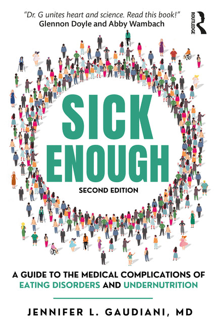 Sick Enough: A Guide to the Medical Complications of Eating Disorders and Undernutrition -- Jennifer L. Gaudiani, Paperback