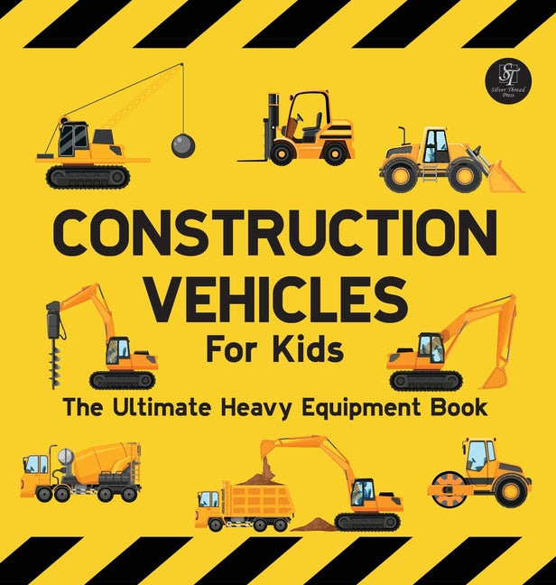 Construction Vehicles For Kids The Ultimate Heavy Equipment Book: 50 Building Site Diggers, Trucks, Tractors, Dump Trucks, Cranes, Excavators, Bulldoz -- Sarah Wilson, Hardcover