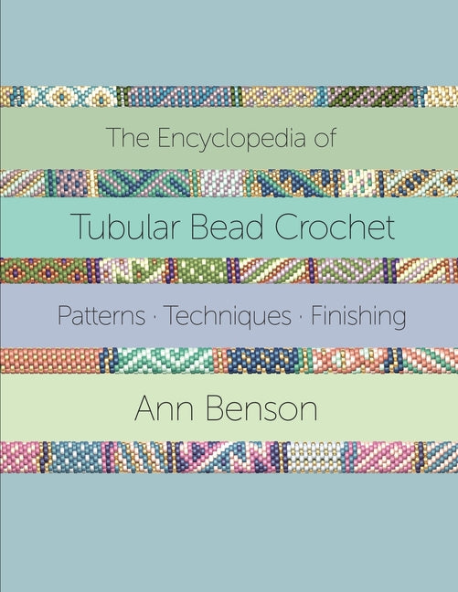 The Encyclopedia of Tubular Bead Crochet -- Ann Benson, Paperback