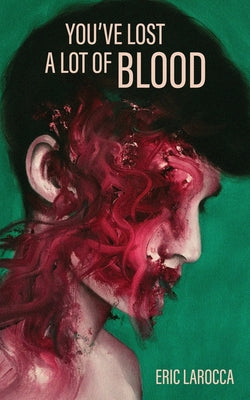 You've Lost a Lot of Blood -- Eric Larocca, Paperback