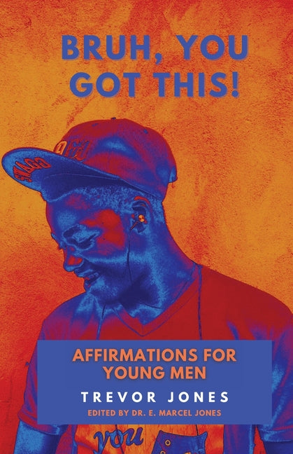 Bruh, You Got This - Affirmations For Young Men -- Trevor Nathaniel Jones, Paperback