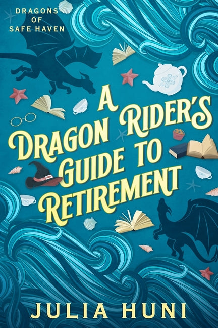A Dragon Rider's Guide to Retirement -- Julia Huni, Paperback