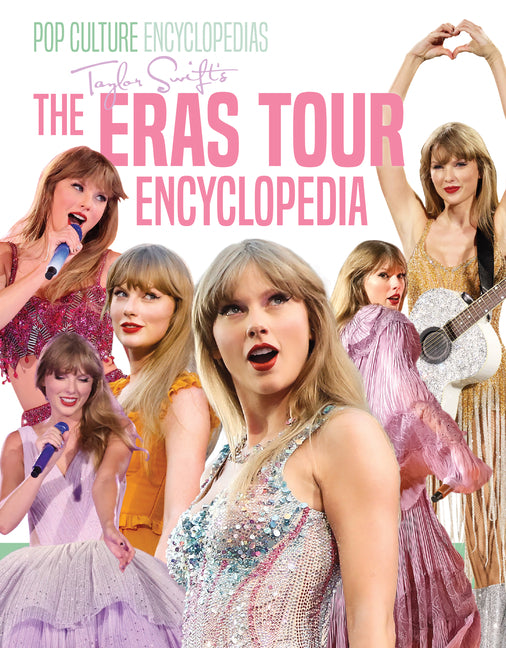 Taylor Swift's the Eras Tour Encyclopedia -- Mari Bolte, Library Binding