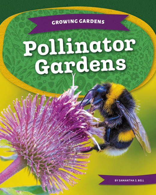 Pollinator Gardens -- Samantha S. Bell, Library Binding