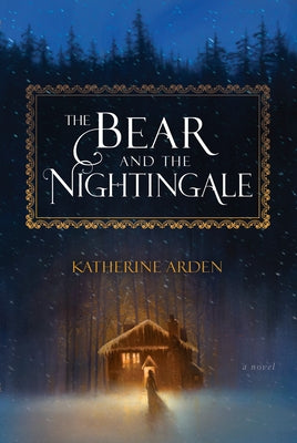 The Bear and the Nightingale -- Katherine Arden, Hardcover