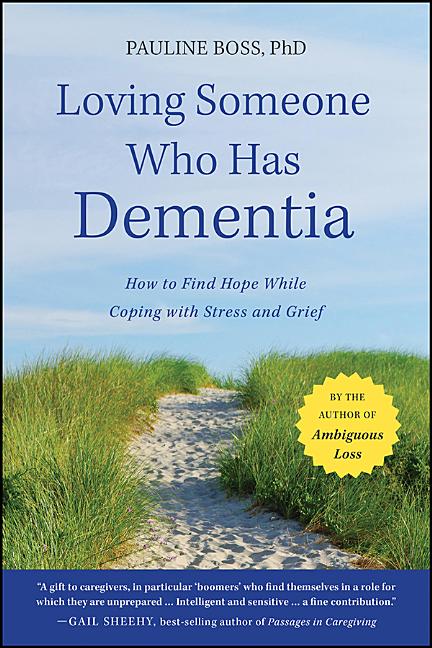 Loving Someone Who Has Dementia: How to Find Hope While Coping with Stress and Grief -- Pauline Boss, Paperback
