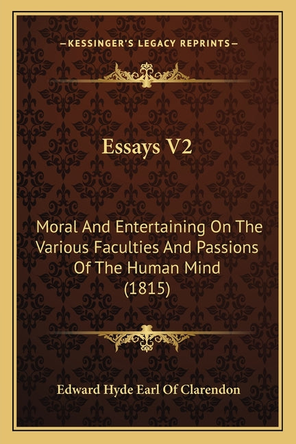 Essays V2: Moral And Entertaining On The Various Faculties And Passions Of The Human Mind (1815) -- Edward Hyde Earl of Clarendon, Paperback