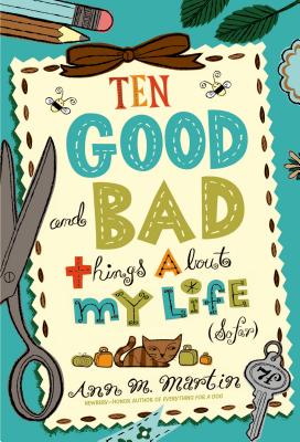 Ten Good and Bad Things About My Life (So Far) -- Ann M. Martin, Paperback