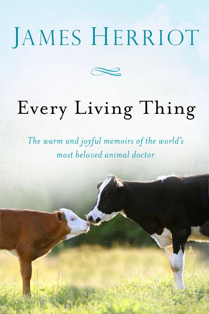 Every Living Thing: The Warm and Joyful Memoirs of the World's Most Beloved Animal Doctor -- James Herriot, Paperback
