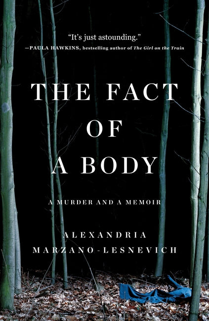 The Fact of a Body: A Murder and a Memoir -- Alex Marzano-Lesnevich, Paperback