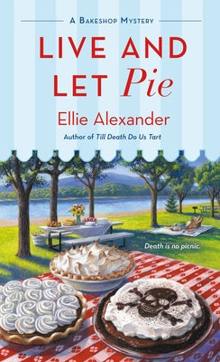 Live and Let Pie: A Bakeshop Mystery -- Ellie Alexander, Paperback