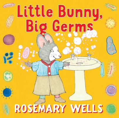 Little Bunny, Big Germs -- Rosemary Wells, Hardcover