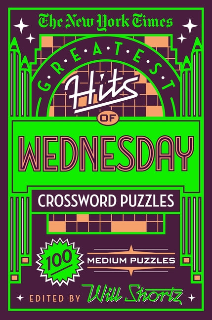 The New York Times Greatest Hits of Wednesday Crossword Puzzles: 100 Medium Puzzles -- New York Times, Paperback