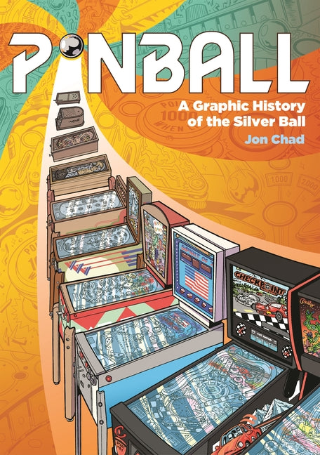 Pinball: A Graphic History of the Silver Ball -- Jon Chad, Hardcover