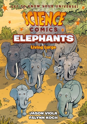 Science Comics: Elephants: Living Large -- Jason Viola, Hardcover