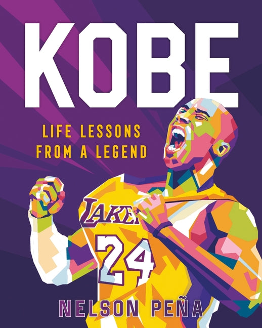 Kobe: Life Lessons from a Legend -- Nelson Peña, Hardcover