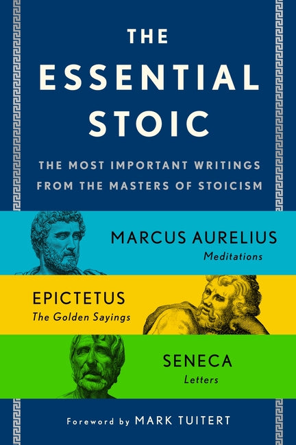 The Essential Stoic: The Most Important Writings from the Masters of Stoicism -- Epictetus, Paperback