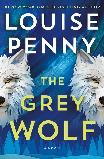 The Grey Wolf -- Louise Penny, Hardcover