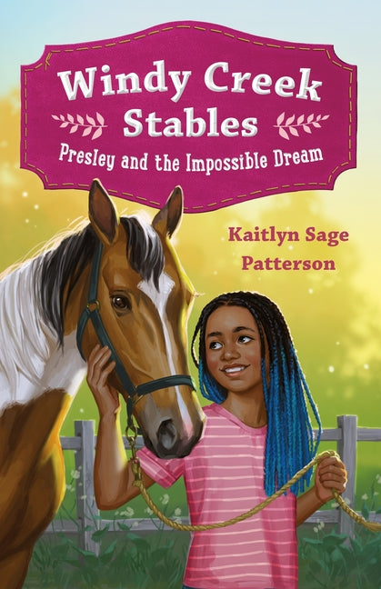Windy Creek Stables: Presley and the Impossible Dream -- Kaitlyn Sage Patterson, Paperback