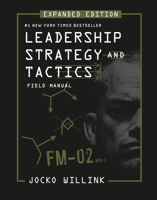 Leadership Strategy and Tactics: Field Manual Expanded Edition -- Jocko Willink, Hardcover