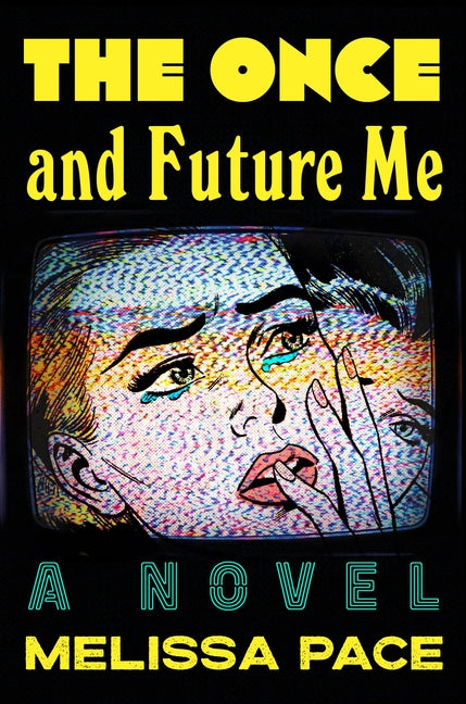 The Once and Future Me -- Melissa Pace, Hardcover