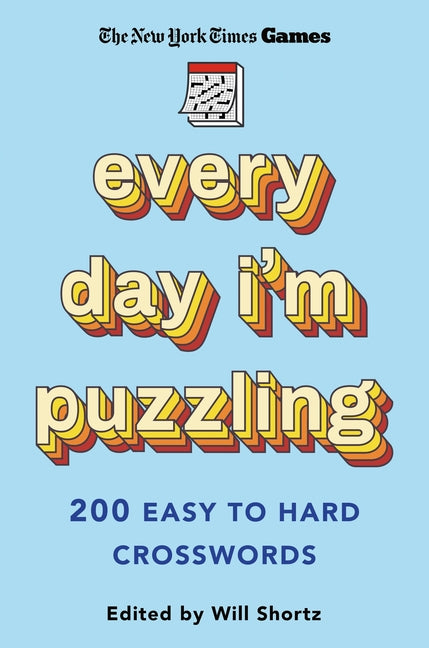 New York Times Games Every Day I'm Puzzling: 200 Easy to Hard Crosswords -- New York Times, Paperback