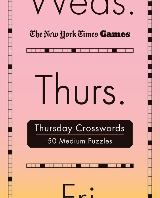 New York Times Games Thursday Crosswords: 50 Medium Puzzles -- New York Times, Spiral